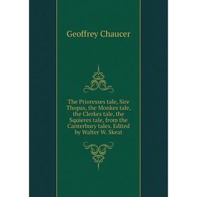 

Книга The Prioresses tale, Sire Thopas, the Monkes tale, the Clerkes tale, the Squieres tale, from the Canterbury tales. Edited by Walter W. Skeat