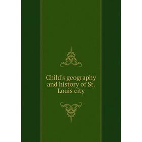 

Книга Child's geography and history of St. Louis city