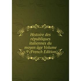 

Книга Histoire des républiques italiennes du moyen âge Volume v.9 (French Edition)