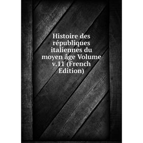 

Книга Histoire des républiques italiennes du moyen âge Volume v.11 (French Edition)