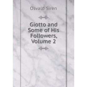 

Книга Giotto and Some of His Followers, Volume 2