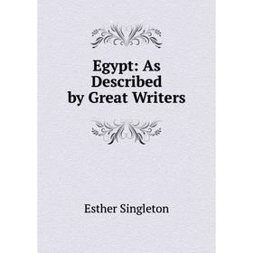 

Книга Egypt: As Described by Great Writers