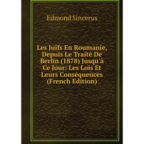 

Книга Les Juifs En Roumanie, Depuis Le Traité De Berlin (1878) Jusqu'à Ce Jour: Les Lois Et Leurs Conséquences