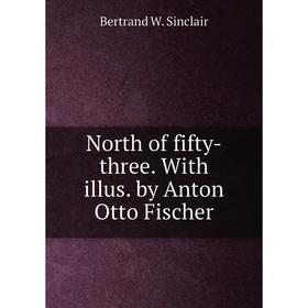 

Книга North of fifty-three With illus by Anton Otto Fischer