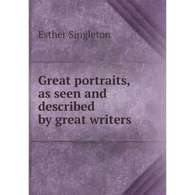 

Книга Great portraits, as seen and described by great writers