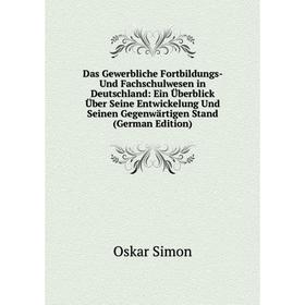 

Книга Das Gewerbliche Fortbildungs- Und Fachschulwesen in Deutschland: Ein Überblick Über Seine Entwickelung Und Seinen Gegenwärtigen Stand (German Ed