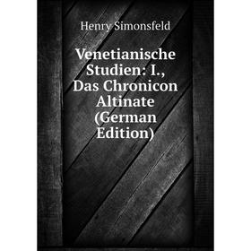 

Книга Venetianische Studien: I., Das Chronicon Altinate (German Edition)