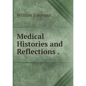 

Книга Medical Histories and Reflections