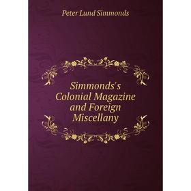 

Книга Simmonds's Colonial Magazine and Foreign Miscellany