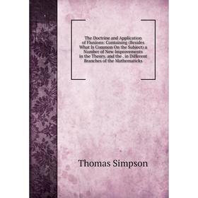 

Книга The Doctrine and Application of Fluxions: Containing (Besides What Is Common On the Subject) a Number of New Improvements in the Theory. and the