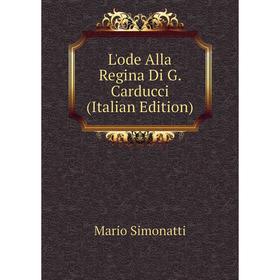 

Книга L'ode Alla Regina Di G Carducci