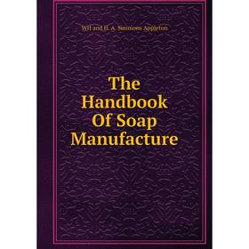 

Книга The Handbook Of Soap Manufacture