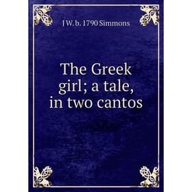 

Книга The Greek girl; a tale, in two cantos