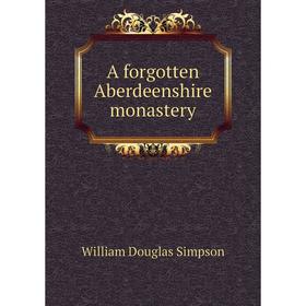 

Книга A forgotten Aberdeenshire monastery