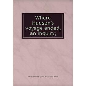 

Книга Where Hudson's voyage ended, an inquiry