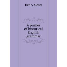 

Книга A primer of historical English grammar