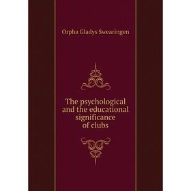 

Книга The psychological and the educational significance of clubs