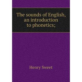 

Книга The sounds of English, an introduction to phonetics