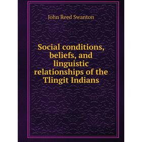 

Книга Social conditions, beliefs, and linguistic relationships of the Tlingit Indians