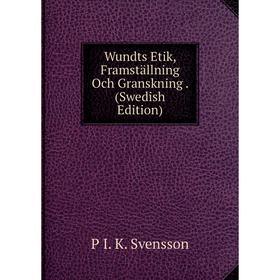 

Книга Wundts Etik, Framställning Och Granskning. (Swedish Edition)