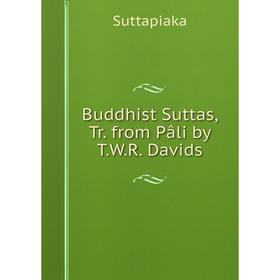 

Книга Buddhist Suttas, Tr. from Pâli by T.W.R. Davids