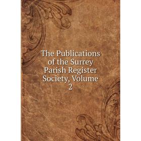 

Книга The Publications of the Surrey Parish Register Society, Volume 2