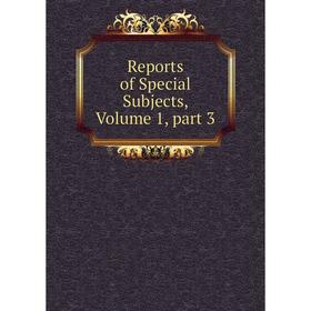 

Книга Reports of Special Subjects, Volume 1, part 3