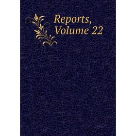 

Книга Reports, Volume 22