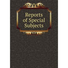 

Книга Reports of Special Subjects