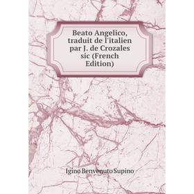 

Книга Beato Angelico, traduit de l'italien par J. de Crozales sic (French Edition)