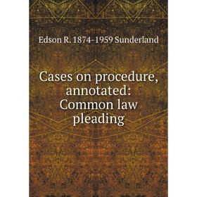 

Книга Cases on procedure, annotated: Common law pleading