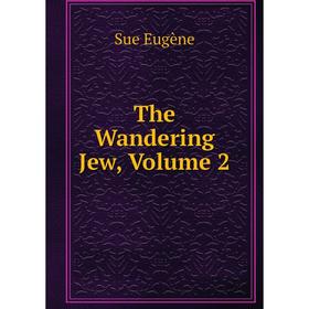 

Книга The Wandering Jew, Volume 2