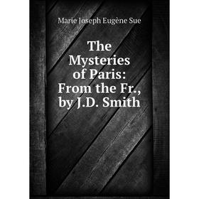 

Книга The Mysteries of Paris: From the Fr., by J.D. Smith