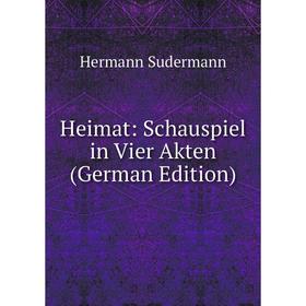

Книга Heimat: Schauspiel in Vier Akten (German Edition)