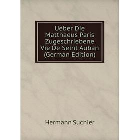 

Книга Ueber Die Matthaeus Paris Zugeschriebene Vie De Seint Auban (German Edition)