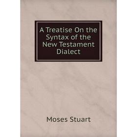 

Книга A Treatise On the Syntax of the New Testament Dialect