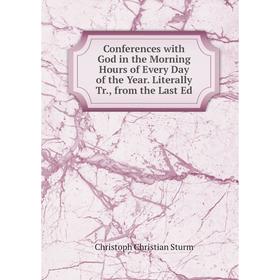 

Книга Conferences with God in the Morning Hours of Every Day of the Year. Literally Tr., from the Last Ed