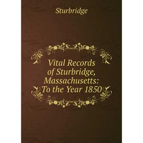 

Книга Vital Records of Sturbridge, Massachusetts: To the Year 1850