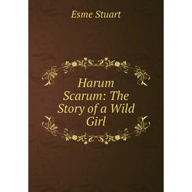 

Книга Harum Scarum: The Story of a Wild Girl