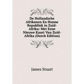 

Книга De Hollandsche Afrikanen En Hunne Republiek in Zuid-Afrika: Met Eene Nieuwe Kaart Van Zuid-Afrika (Dutch Edition)