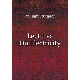 

Книга Lectures On Electricity