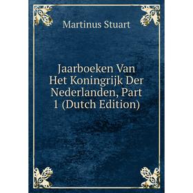 

Книга Jaarboeken Van Het Koningrijk Der Nederlanden, Part 1 (Dutch Edition)