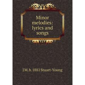 

Книга Minor melodies: lyrics and songs