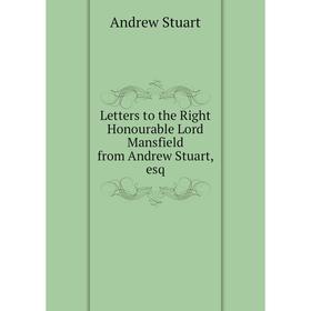 

Книга Letters to the Right Honourable Lord Mansfield from Andrew Stuart, esq
