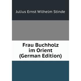 

Книга Frau Buchholz im Orient (German Edition)