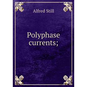 

Книга Polyphase currents