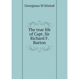 

Книга The true life of Capt. Sir Richard F. Burton