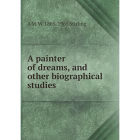 

Книга A painter of dreams, and other biographical studies