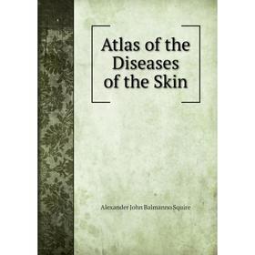 

Книга Atlas of the Diseases of the Skin