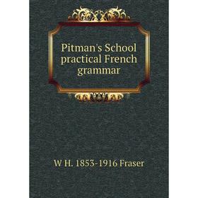

Книга Pitman's School practical French grammar
